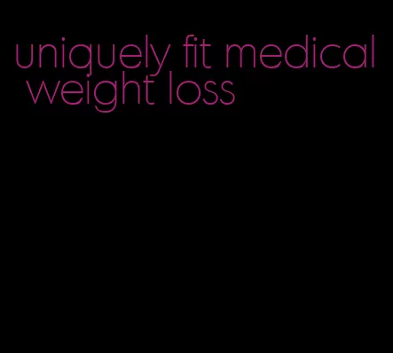 uniquely fit medical weight loss