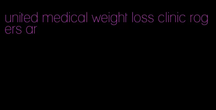 united medical weight loss clinic rogers ar