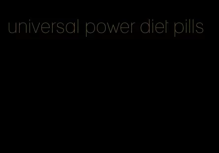 universal power diet pills