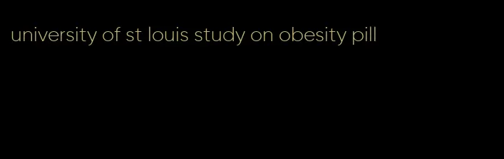 university of st louis study on obesity pill