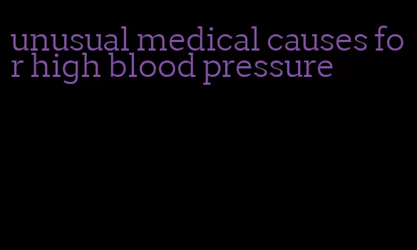 unusual medical causes for high blood pressure