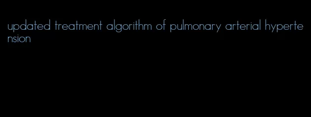 updated treatment algorithm of pulmonary arterial hypertension