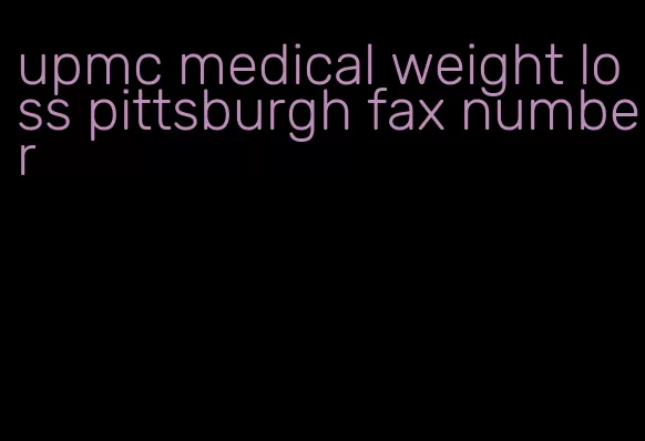 upmc medical weight loss pittsburgh fax number