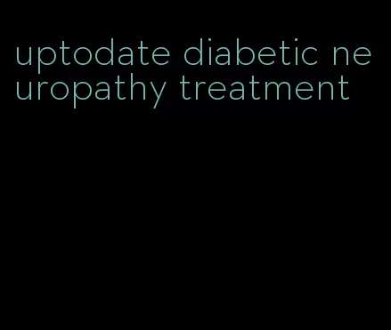 uptodate diabetic neuropathy treatment