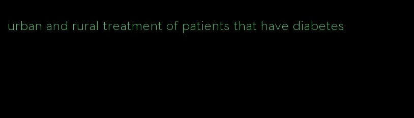 urban and rural treatment of patients that have diabetes