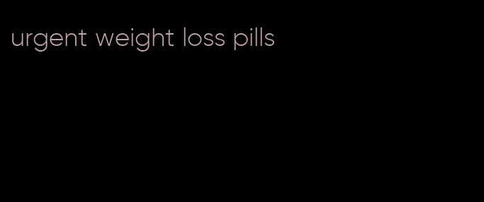 urgent weight loss pills