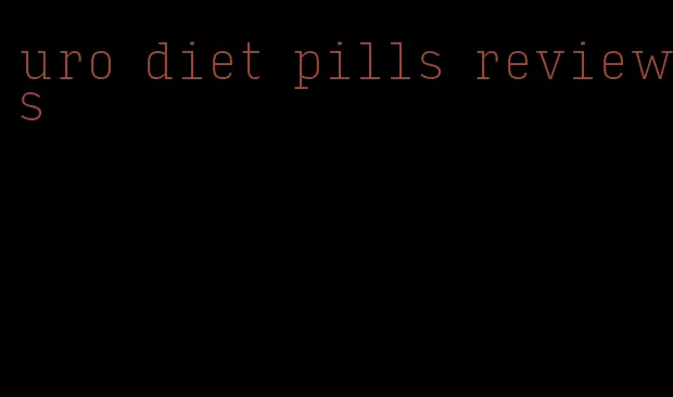 uro diet pills reviews