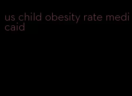 us child obesity rate medicaid