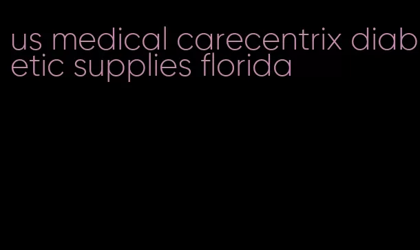 us medical carecentrix diabetic supplies florida