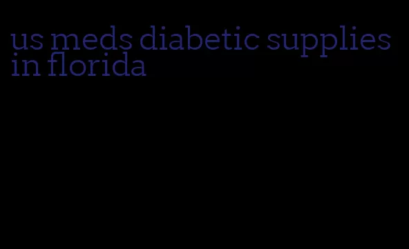 us meds diabetic supplies in florida