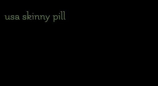 usa skinny pill