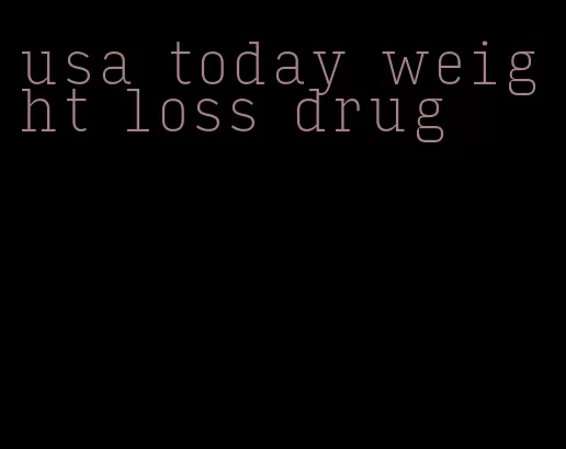 usa today weight loss drug