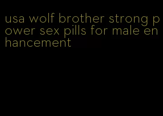 usa wolf brother strong power sex pills for male enhancement