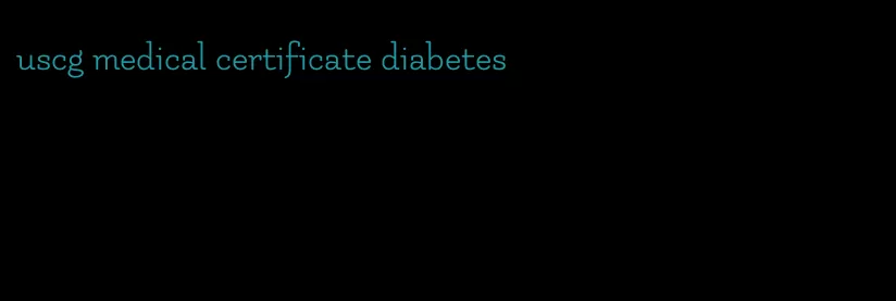 uscg medical certificate diabetes