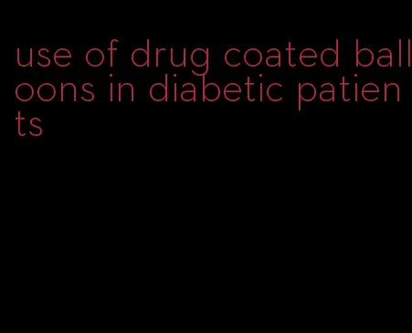 use of drug coated balloons in diabetic patients