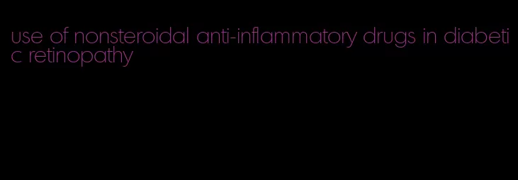 use of nonsteroidal anti-inflammatory drugs in diabetic retinopathy