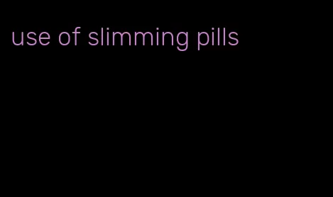 use of slimming pills