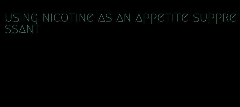 using nicotine as an appetite suppressant