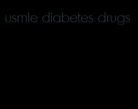 usmle diabetes drugs