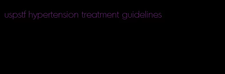 uspstf hypertension treatment guidelines