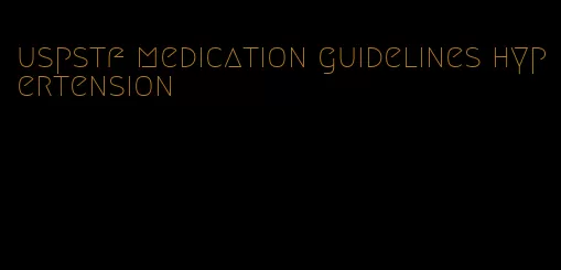 uspstf medication guidelines hypertension