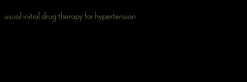 usual initial drug therapy for hypertension