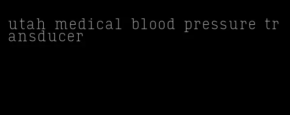 utah medical blood pressure transducer