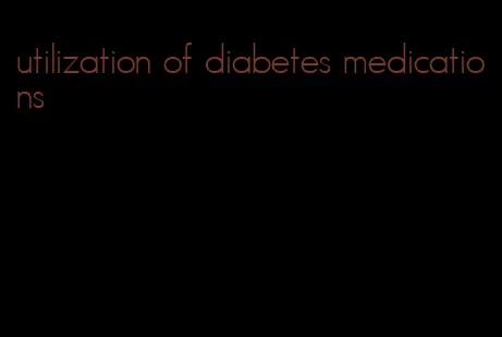 utilization of diabetes medications