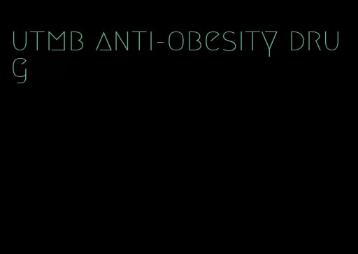 utmb anti-obesity drug