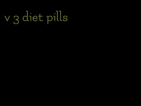 v 3 diet pills