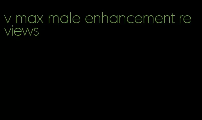 v max male enhancement reviews