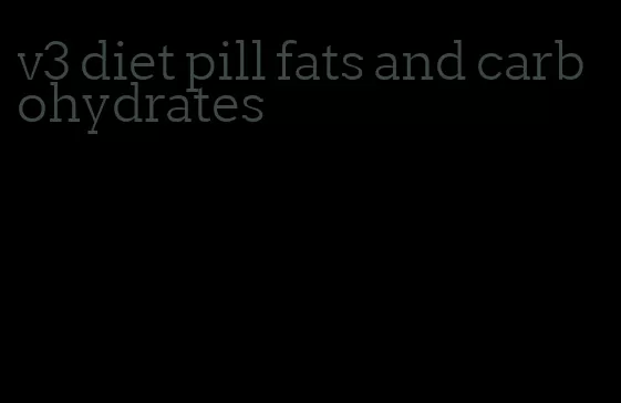 v3 diet pill fats and carbohydrates