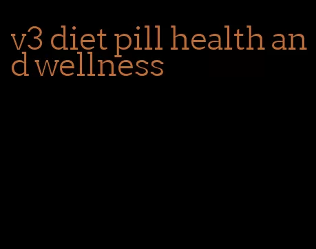 v3 diet pill health and wellness