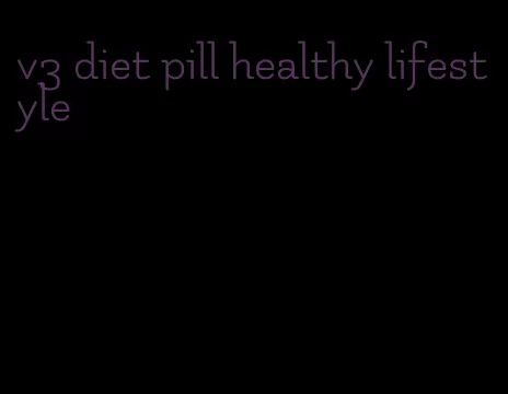 v3 diet pill healthy lifestyle