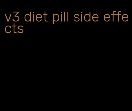 v3 diet pill side effects