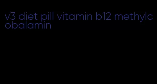 v3 diet pill vitamin b12 methylcobalamin