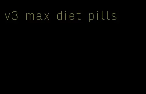 v3 max diet pills