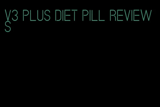 v3 plus diet pill reviews