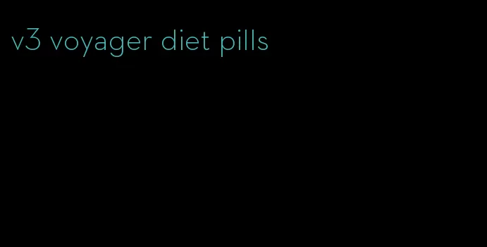 v3 voyager diet pills