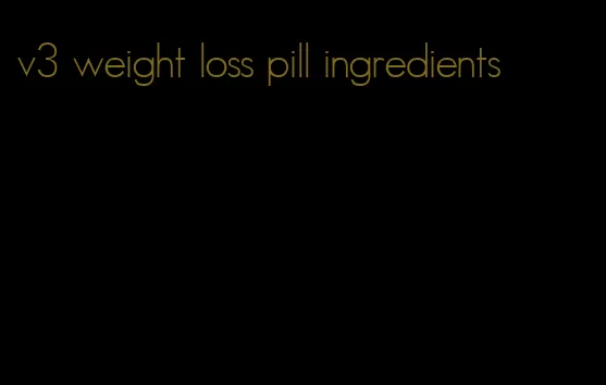 v3 weight loss pill ingredients