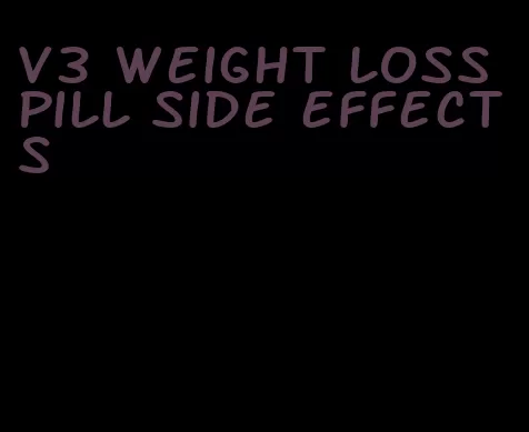 v3 weight loss pill side effects