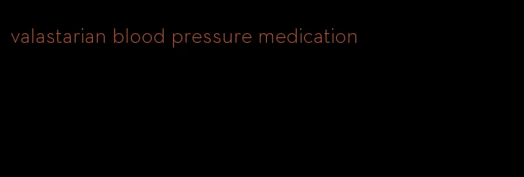 valastarian blood pressure medication