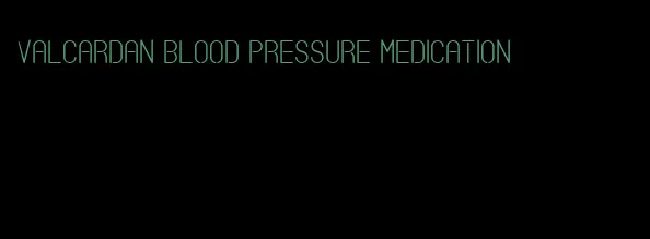 valcardan blood pressure medication