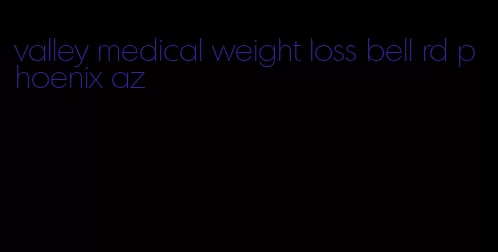 valley medical weight loss bell rd phoenix az