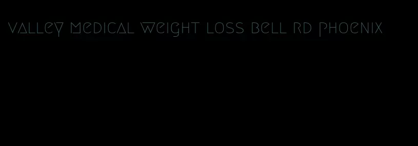 valley medical weight loss bell rd phoenix