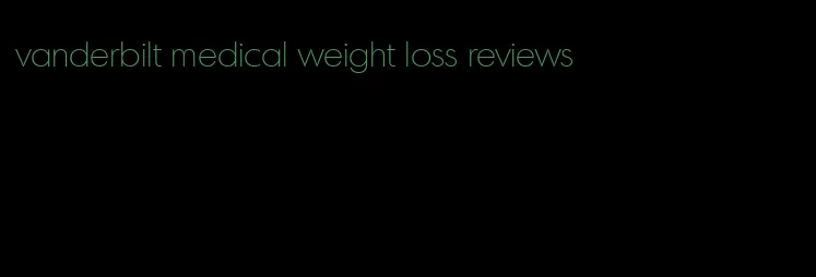 vanderbilt medical weight loss reviews