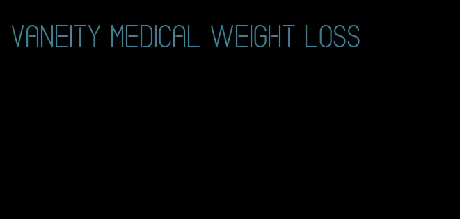 vaneity medical weight loss