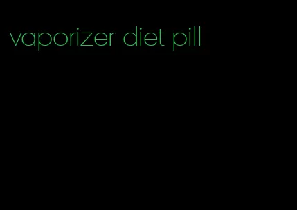 vaporizer diet pill