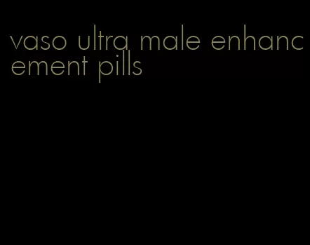 vaso ultra male enhancement pills