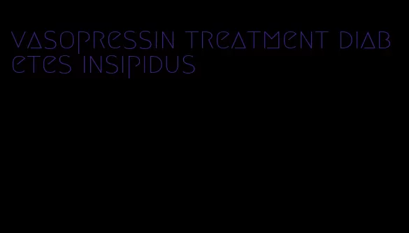 vasopressin treatment diabetes insipidus